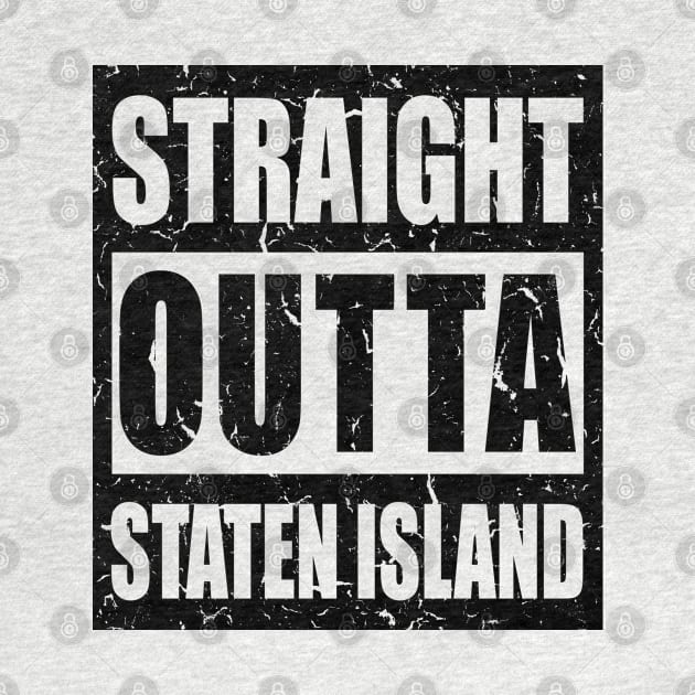 Straight Outta Staten Island - Town In New York, USA Pride, Distressed Text, Souvenir, Traveling Gift For Men, Women & Kids by Art Like Wow Designs